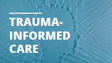 Trauma Informed Care